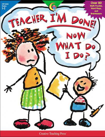 Teacher, I’m Done! Now What Do I Do?